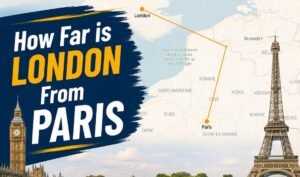 Read more about the article How Far is London From Paris, France? 7 Best Ways to Travel